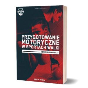 Przygotowanie motoryczne w sportach walki kompendium wiedzy Artur Jobda